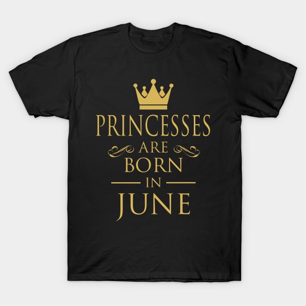 PRINCESS BIRTHDAY PRINCESSES ARE BORN IN JUNE T-Shirt by dwayneleandro